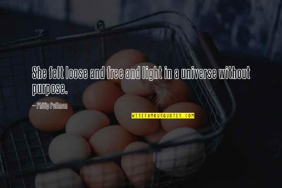 Gramofono Quotes By Philip Pullman: She felt loose and free and light in Gramofono Quotes By Philip Pullman: She felt loose and free and light in