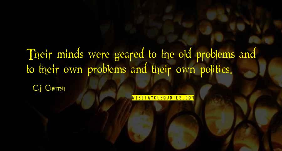 Gramont Residence Quotes By C.J. Cherryh: Their minds were geared to the old problems Gramont Residence Quotes By C.J. Cherryh: Their minds were geared to the old problems