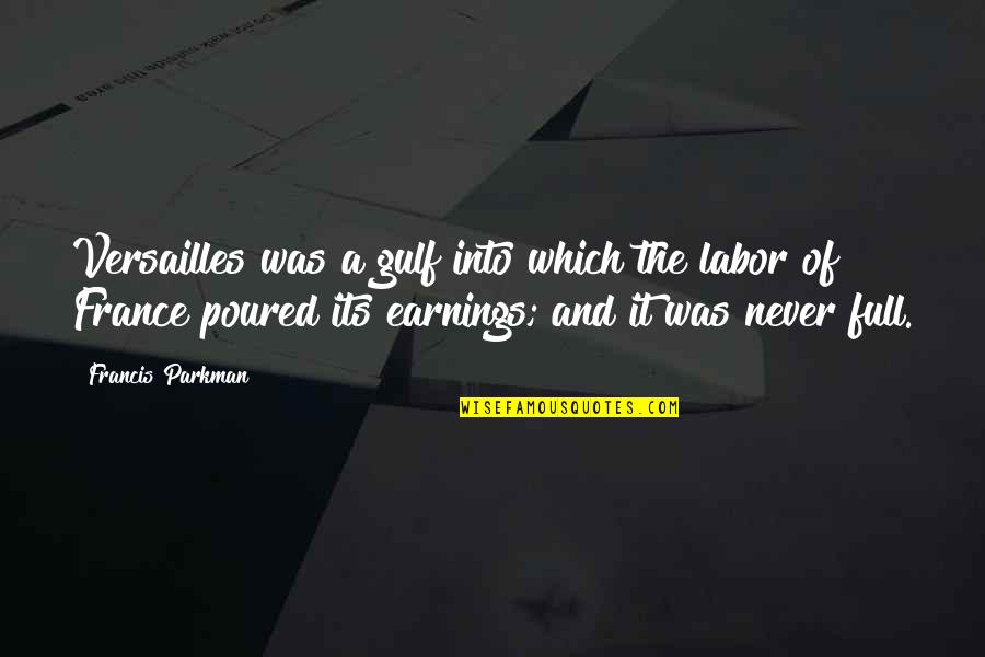 Gramophone Columbia Quotes By Francis Parkman: Versailles was a gulf into which the labor Gramophone Columbia Quotes By Francis Parkman: Versailles was a gulf into which the labor