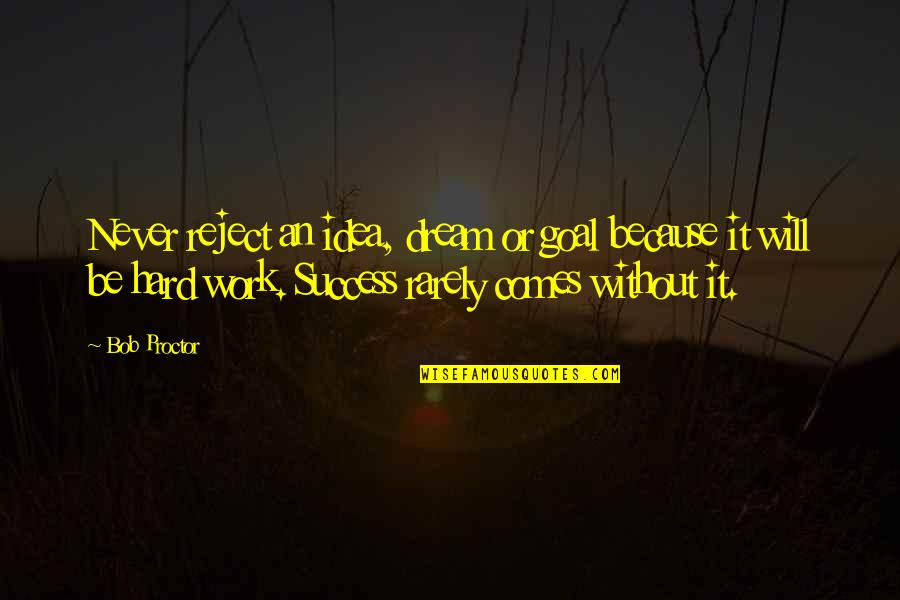 Gramophone For Sale Quotes By Bob Proctor: Never reject an idea, dream or goal because Gramophone For Sale Quotes By Bob Proctor: Never reject an idea, dream or goal because