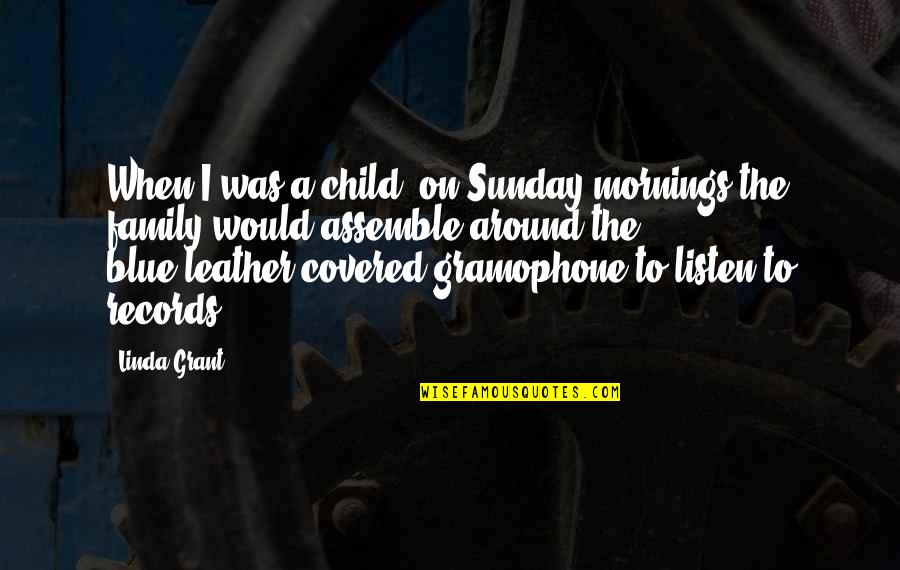 Gramophone Quotes By Linda Grant: When I was a child, on Sunday mornings