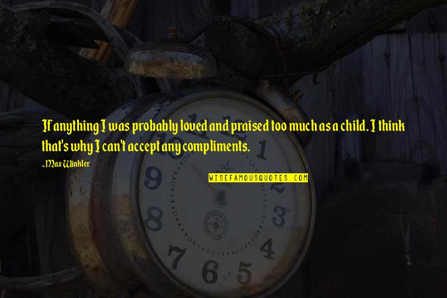 Gramophone Quotes By Max Winkler: If anything I was probably loved and praised