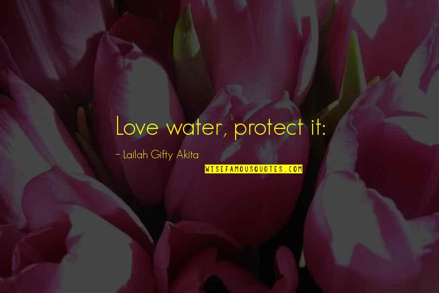 Gramophone's Quotes By Lailah Gifty Akita: Love water, protect it: