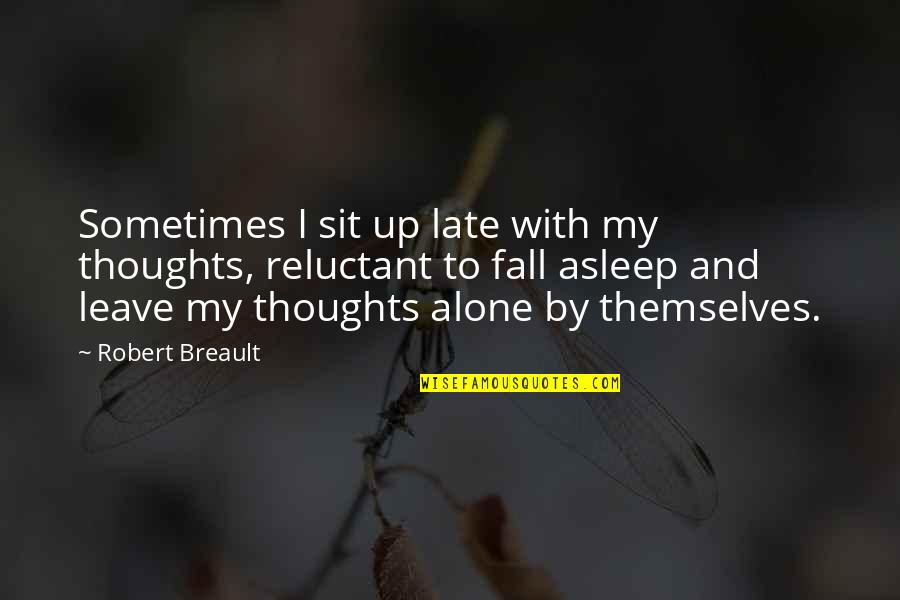 Grampsas Memorial Complex Quotes By Robert Breault: Sometimes I sit up late with my thoughts, Grampsas Memorial Complex Quotes By Robert Breault: Sometimes I sit up late with my thoughts,