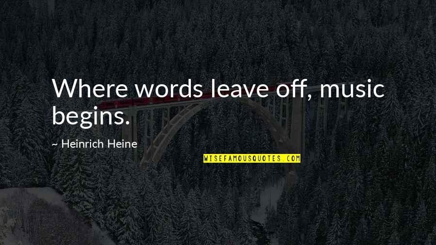 Grams And Scams Quotes By Heinrich Heine: Where words leave off, music begins.