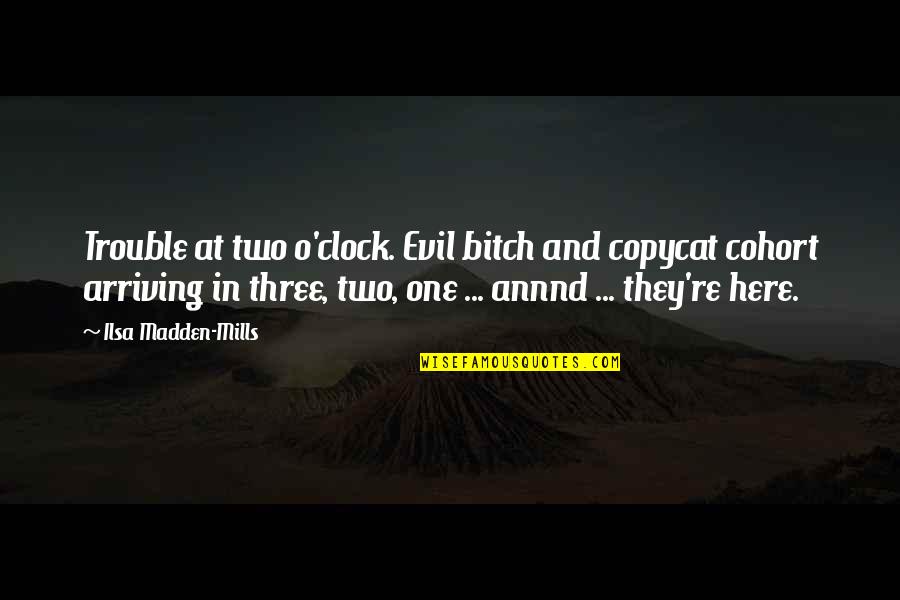 Grams And Scams Quotes By Ilsa Madden-Mills: Trouble at two o'clock. Evil bitch and copycat