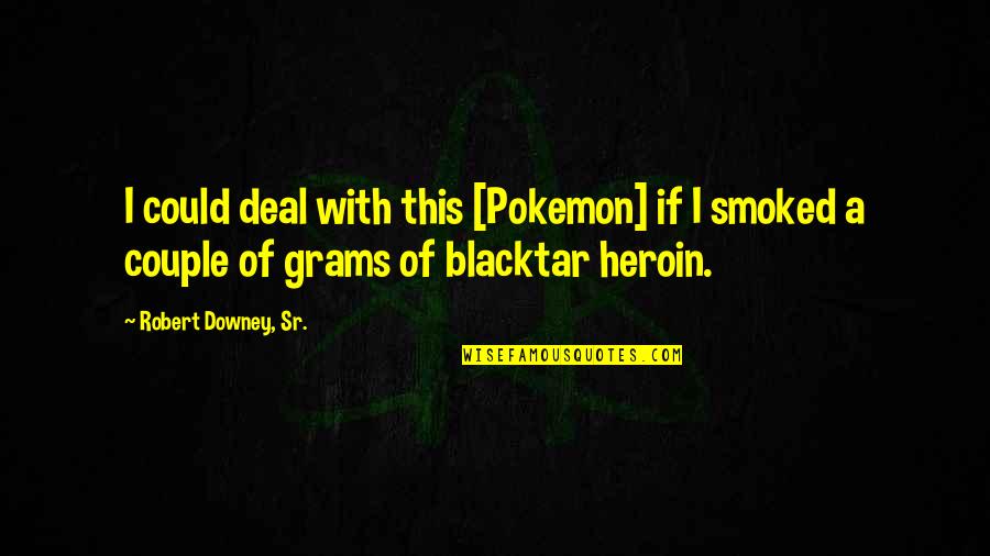 Grams Quotes By Robert Downey, Sr.: I could deal with this [Pokemon] if I