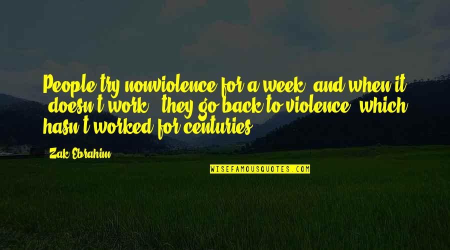 Grams Quotes By Zak Ebrahim: People try nonviolence for a week, and when