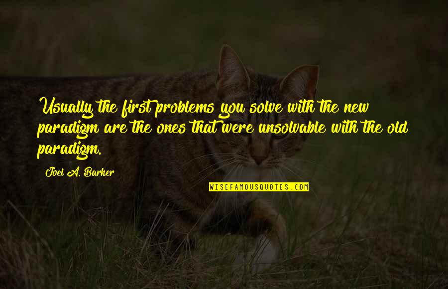 Gramschuetz Quotes By Joel A. Barker: Usually the first problems you solve with the Gramschuetz Quotes By Joel A. Barker: Usually the first problems you solve with the