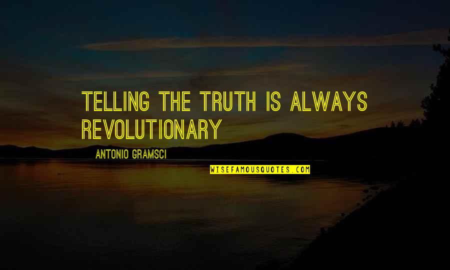 Gramsci Quotes By Antonio Gramsci: Telling the truth is always revolutionary