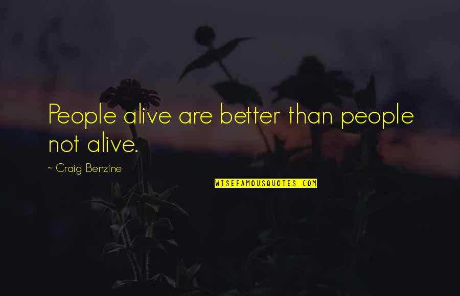 Gramscian Quotes By Craig Benzine: People alive are better than people not alive.