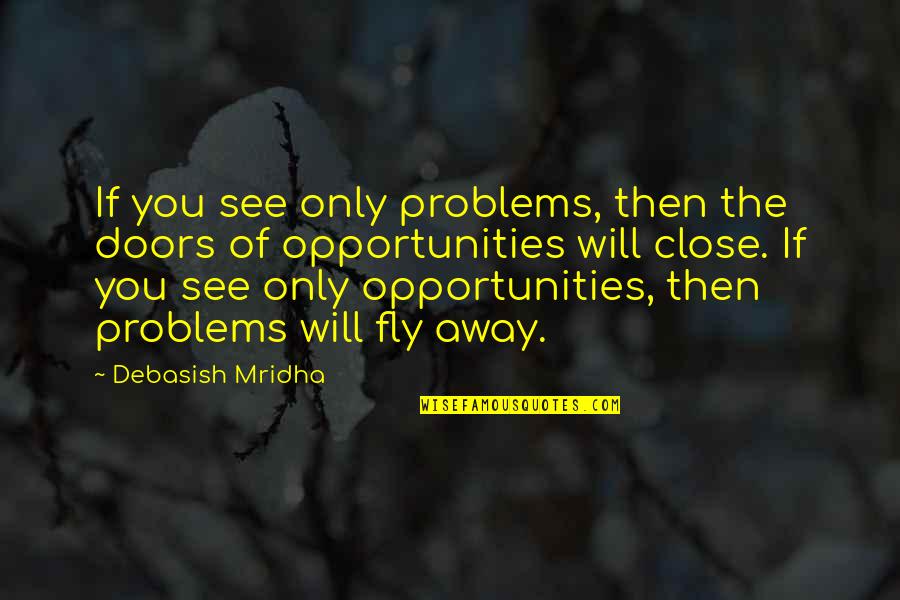 Gramscian Quotes By Debasish Mridha: If you see only problems, then the doors