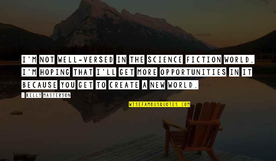 Gramsevak Paper Quotes By Kelly Masterson: I'm not well-versed in the science fiction world.