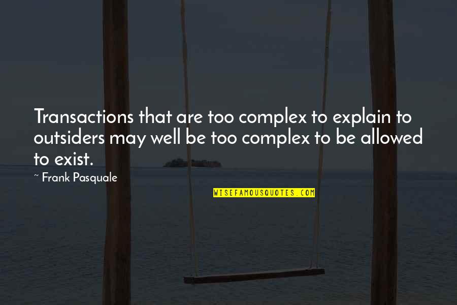 Gramstrup Law Quotes By Frank Pasquale: Transactions that are too complex to explain to Gramstrup Law Quotes By Frank Pasquale: Transactions that are too complex to explain to