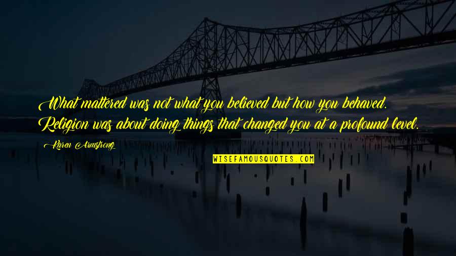 Gramstrup Law Quotes By Karen Armstrong: What mattered was not what you believed but Gramstrup Law Quotes By Karen Armstrong: What mattered was not what you believed but