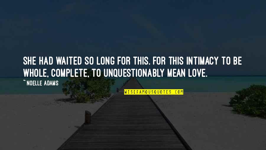 Gran Sen Arena Quotes By Noelle Adams: She had waited so long for this. For