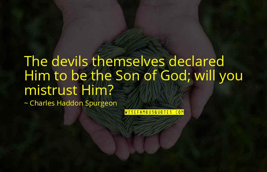 Gran Sen Quotes By Charles Haddon Spurgeon: The devils themselves declared Him to be the