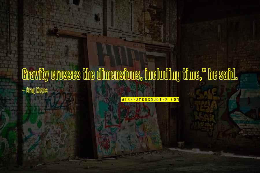 Gran Torino Clint Eastwood Quotes By Greg Keyes: Gravity crosses the dimensions, including time," he said.