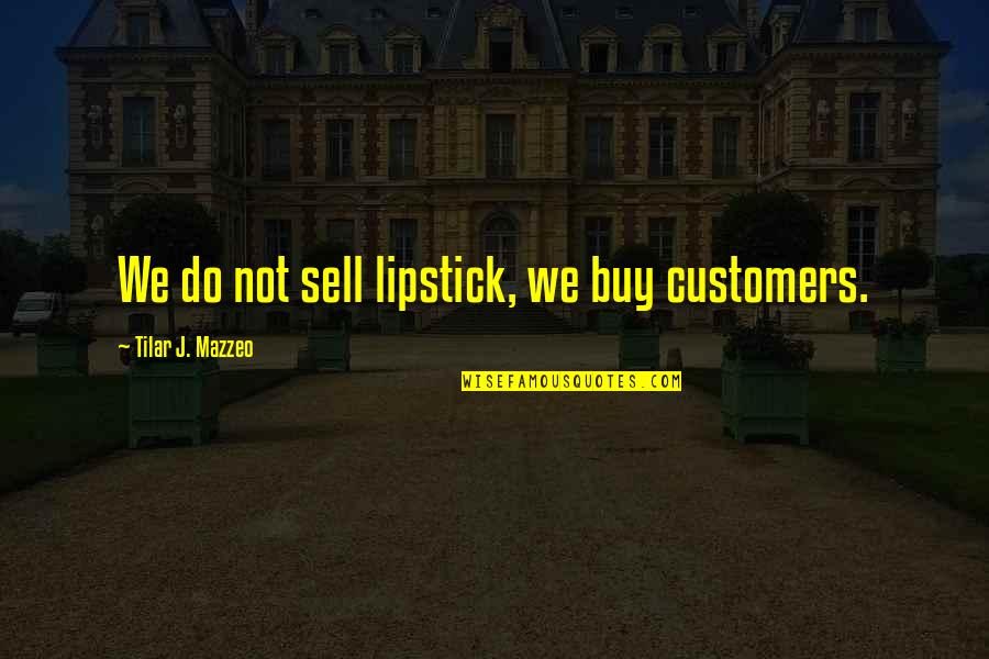 Granade Quotes By Tilar J. Mazzeo: We do not sell lipstick, we buy customers.