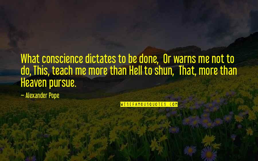 Granadilla Quotes By Alexander Pope: What conscience dictates to be done, Or warns