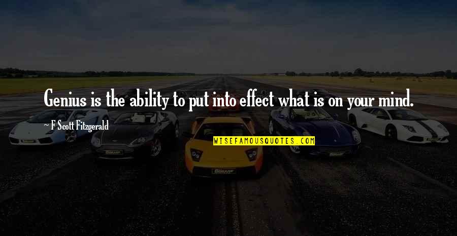 Granadyr Quotes By F Scott Fitzgerald: Genius is the ability to put into effect Granadyr Quotes By F Scott Fitzgerald: Genius is the ability to put into effect