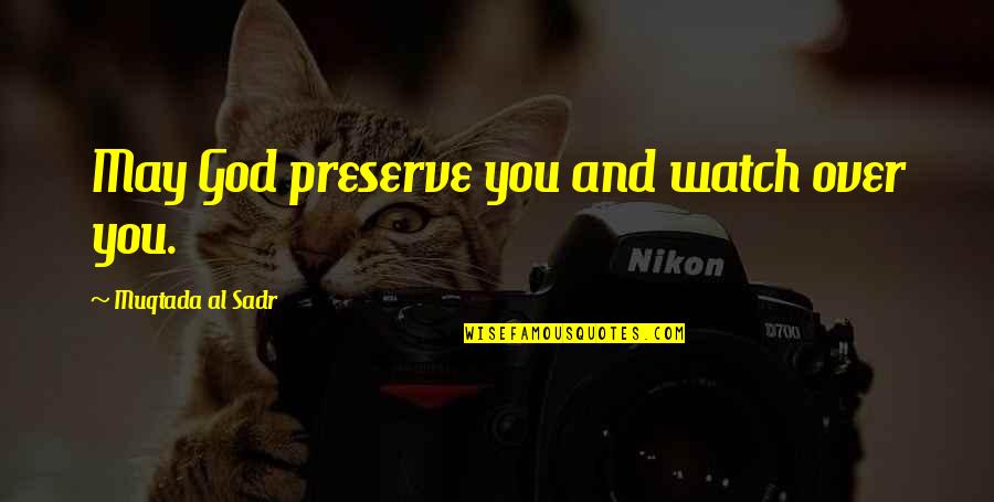 Granaries Quotes By Muqtada Al Sadr: May God preserve you and watch over you.