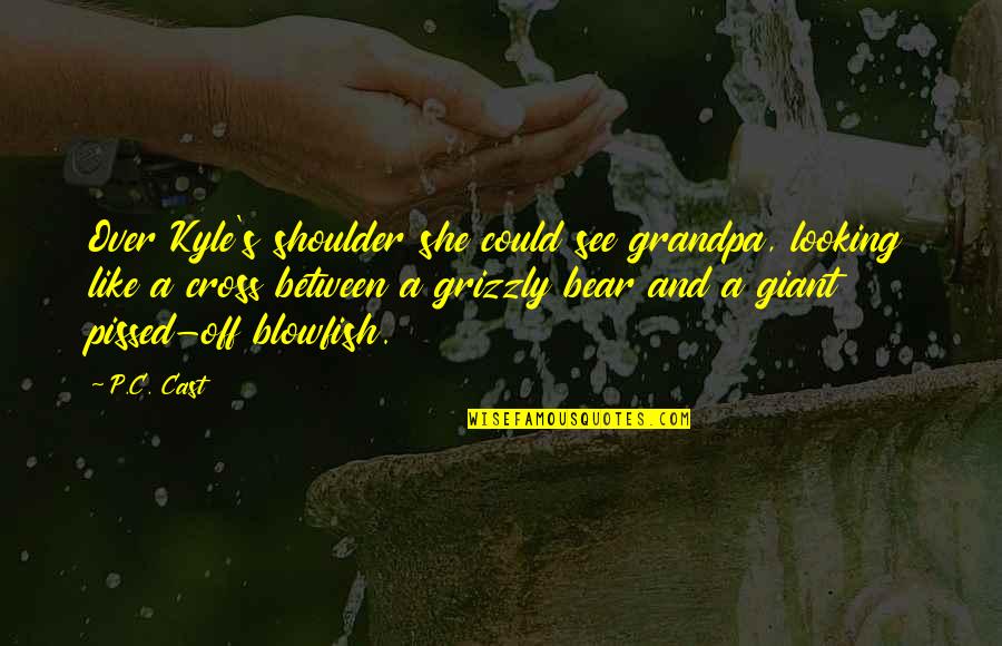 Granau Employees Quotes By P.C. Cast: Over Kyle's shoulder she could see grandpa, looking Granau Employees Quotes By P.C. Cast: Over Kyle's shoulder she could see grandpa, looking