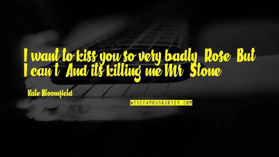 Granberg G1012xt Quotes By Kate Bloomfield: I want to kiss you so very badly,