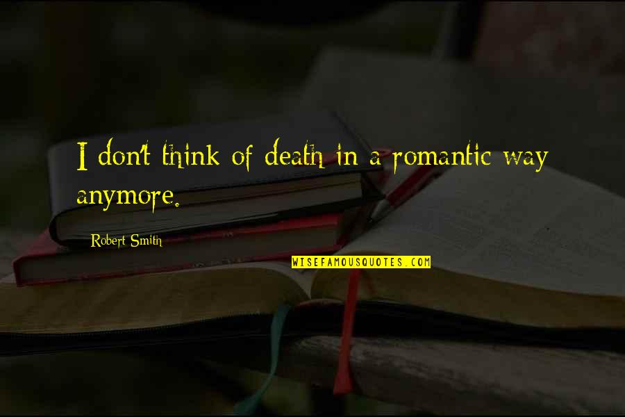 Granberg G1012xt Quotes By Robert Smith: I don't think of death in a romantic