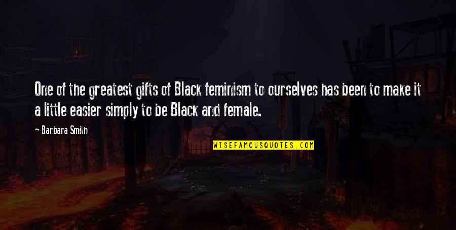 Grancrest Senki Quotes By Barbara Smith: One of the greatest gifts of Black feminism Grancrest Senki Quotes By Barbara Smith: One of the greatest gifts of Black feminism