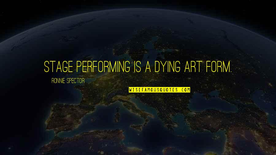 Grancrest Senki Quotes By Ronnie Spector: Stage performing is a dying art form. Grancrest Senki Quotes By Ronnie Spector: Stage performing is a dying art form.