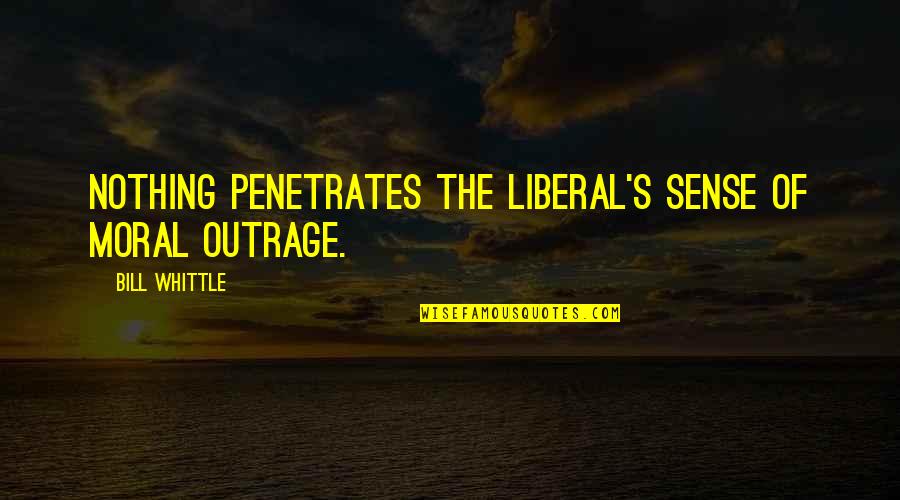 Grand And Road Quotes By Bill Whittle: Nothing penetrates the liberal's sense of moral outrage. Grand And Road Quotes By Bill Whittle: Nothing penetrates the liberal's sense of moral outrage.