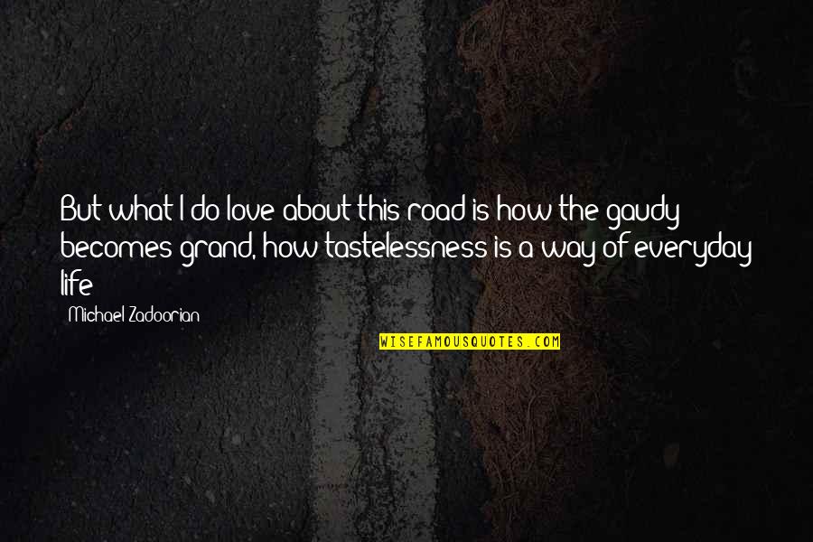 Grand And Road Quotes By Michael Zadoorian: But what I do love about this road Grand And Road Quotes By Michael Zadoorian: But what I do love about this road