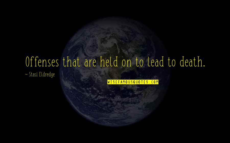 Grand And Road Quotes By Stasi Eldredge: Offenses that are held on to lead to Grand And Road Quotes By Stasi Eldredge: Offenses that are held on to lead to
