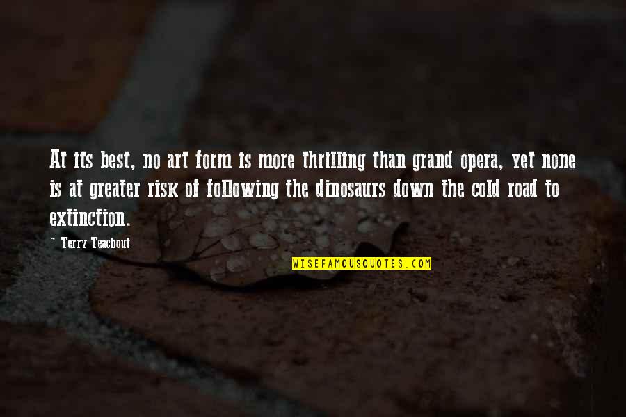 Grand And Road Quotes By Terry Teachout: At its best, no art form is more