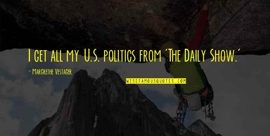 Grand Aunt Quotes By Margrethe Vestager: I get all my U.S. politics from 'The