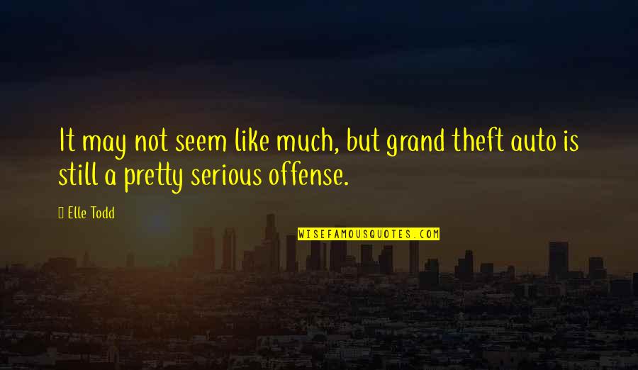 Grand Auto Quotes By Elle Todd: It may not seem like much, but grand