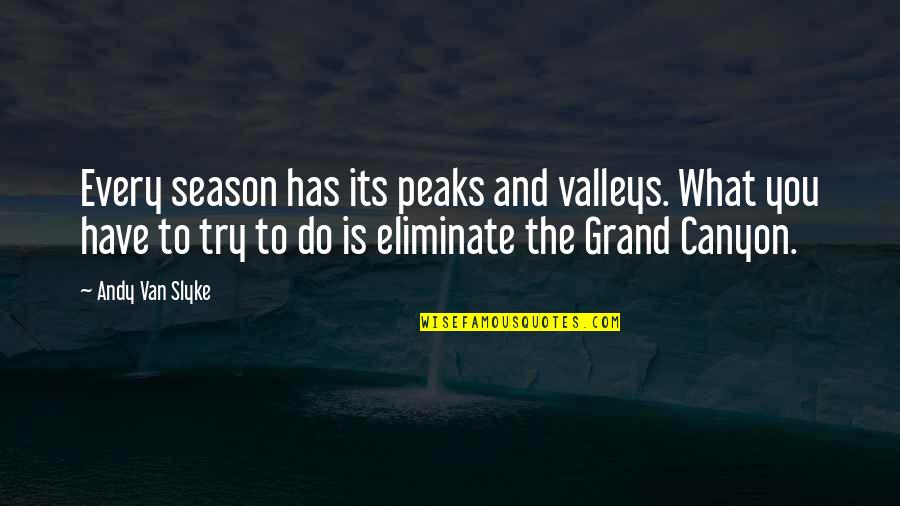 Grand Canyon Quotes By Andy Van Slyke: Every season has its peaks and valleys. What