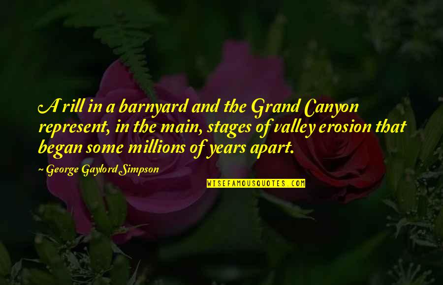 Grand Canyon Quotes By George Gaylord Simpson: A rill in a barnyard and the Grand