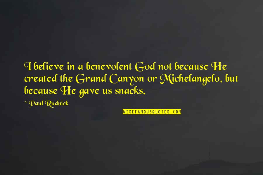 Grand Canyon Quotes By Paul Rudnick: I believe in a benevolent God not because