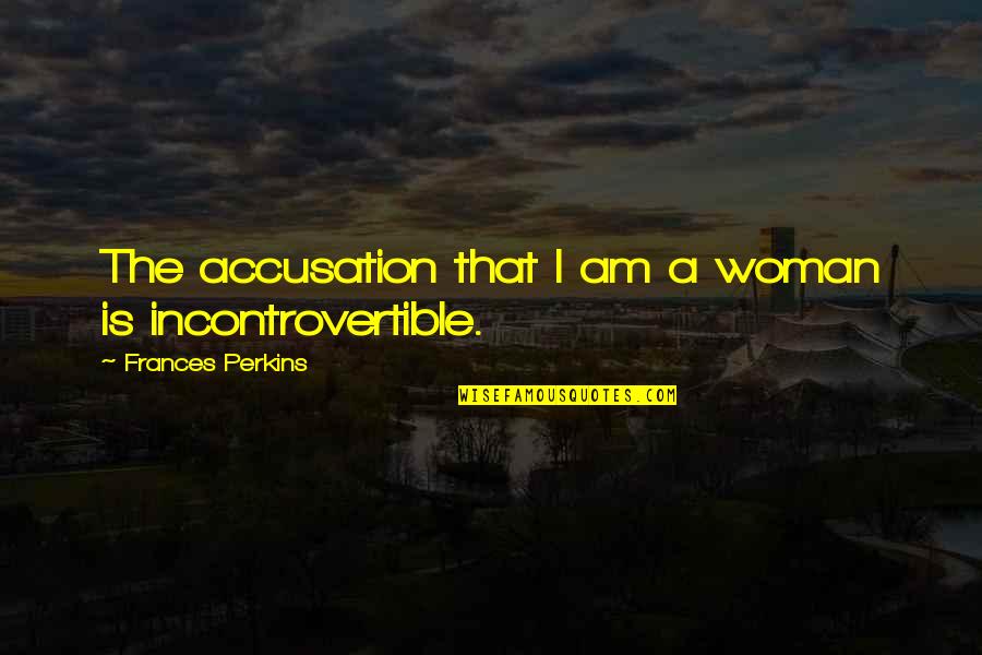Grand Canyon Steve Martin Quotes By Frances Perkins: The accusation that I am a woman is
