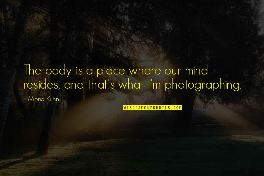 Grand Canyon Steve Martin Quotes By Mona Kuhn: The body is a place where our mind