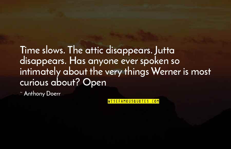 Grand Central Quotes By Anthony Doerr: Time slows. The attic disappears. Jutta disappears. Has Grand Central Quotes By Anthony Doerr: Time slows. The attic disappears. Jutta disappears. Has