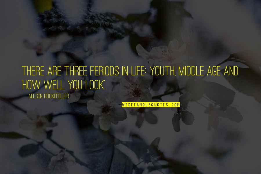 Grand Central Quotes By Nelson Rockefeller: There are three periods in life: youth, middle Grand Central Quotes By Nelson Rockefeller: There are three periods in life: youth, middle