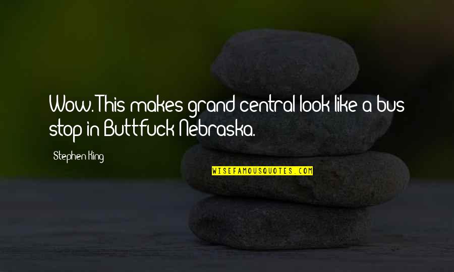 Grand Central Quotes By Stephen King: Wow. This makes grand central look like a