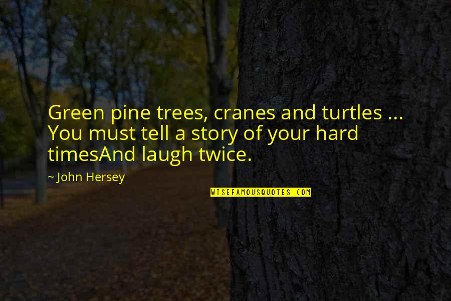 Grand Chase Ley Quotes By John Hersey: Green pine trees, cranes and turtles ... You