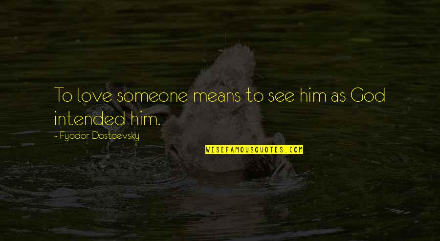 Grand Chase Quotes By Fyodor Dostoevsky: To love someone means to see him as