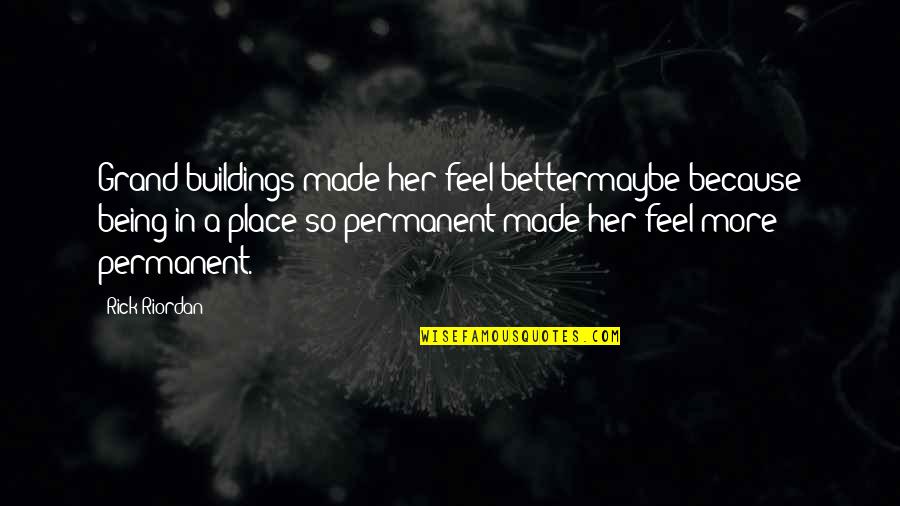 Grand Chase Quotes By Rick Riordan: Grand buildings made her feel bettermaybe because being