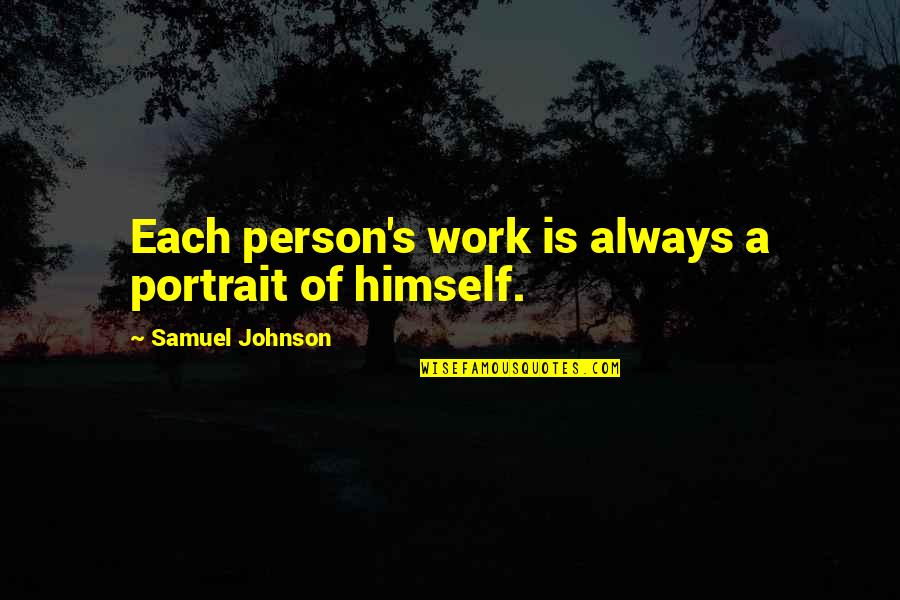 Grand Chase Quotes By Samuel Johnson: Each person's work is always a portrait of