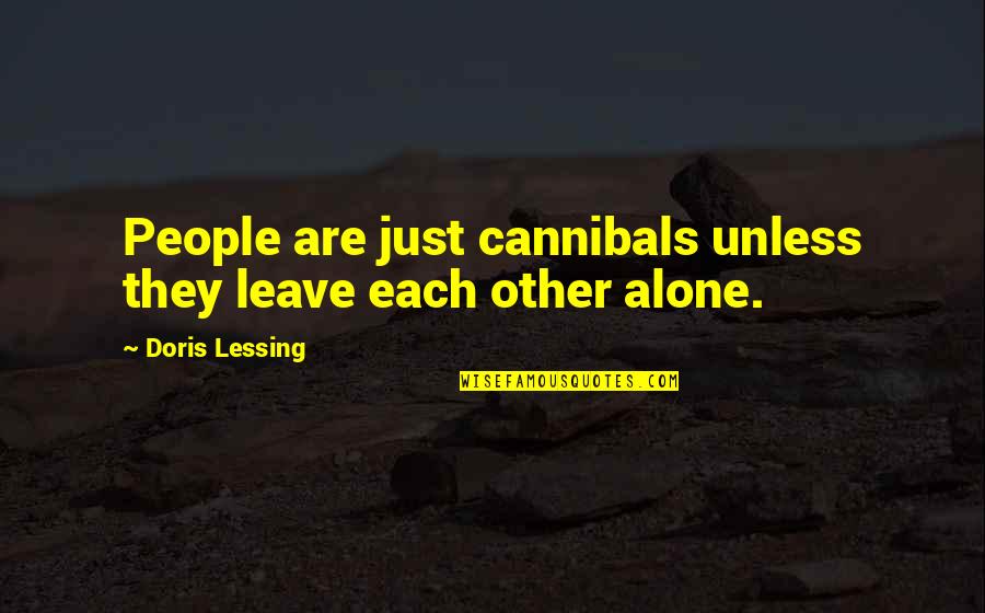 Grand Daughter Quotes By Doris Lessing: People are just cannibals unless they leave each